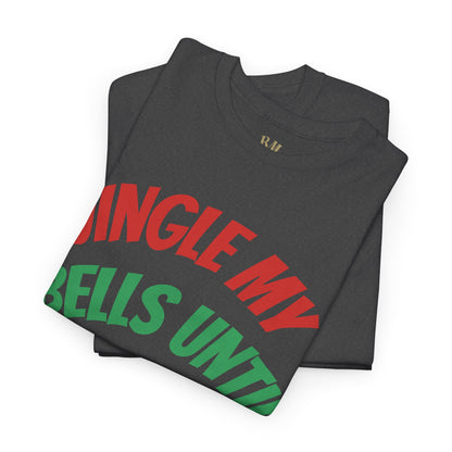 Jingle My Bells Until It Snows Tee