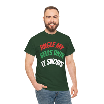Jingle My Bells Until It Snows Tee