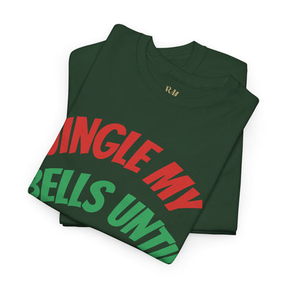 Jingle My Bells Until It Snows Tee