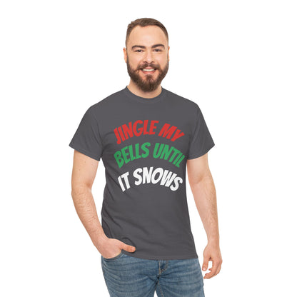 Jingle My Bells Until It Snows Tee