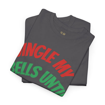 Jingle My Bells Until It Snows Tee