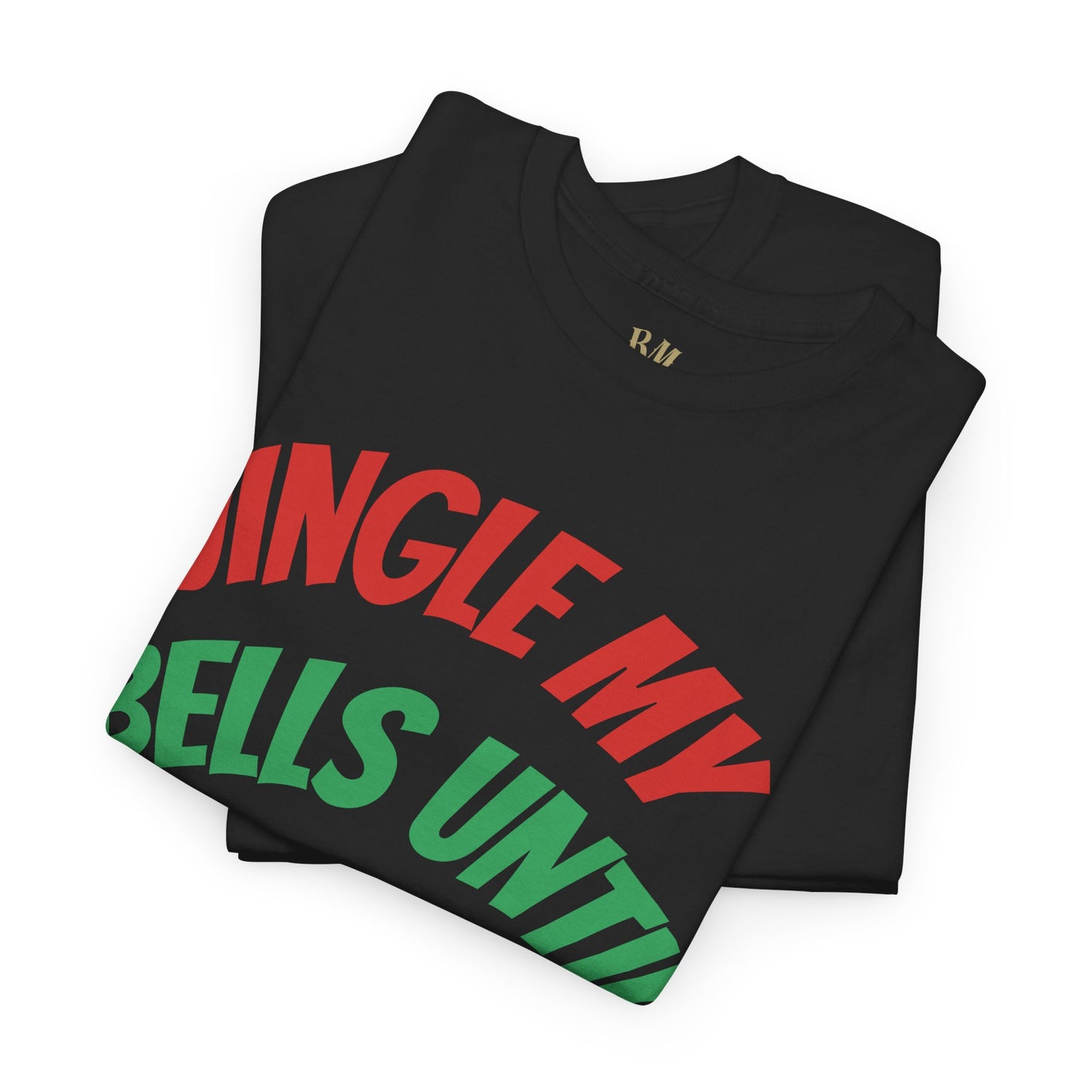 Jingle My Bells Until It Snows Tee