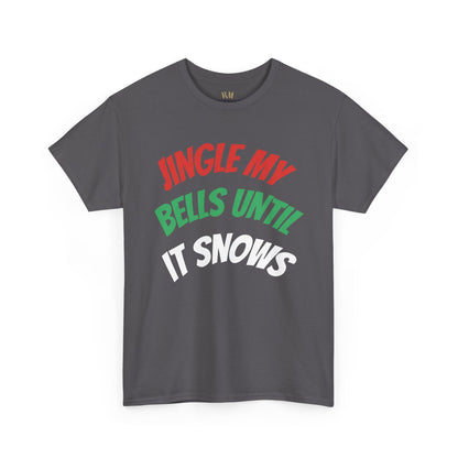 Jingle My Bells Until It Snows Tee