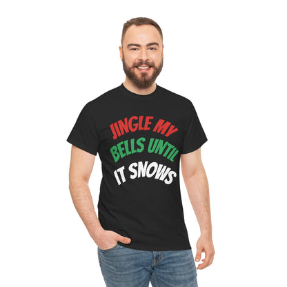 Jingle My Bells Until It Snows Tee
