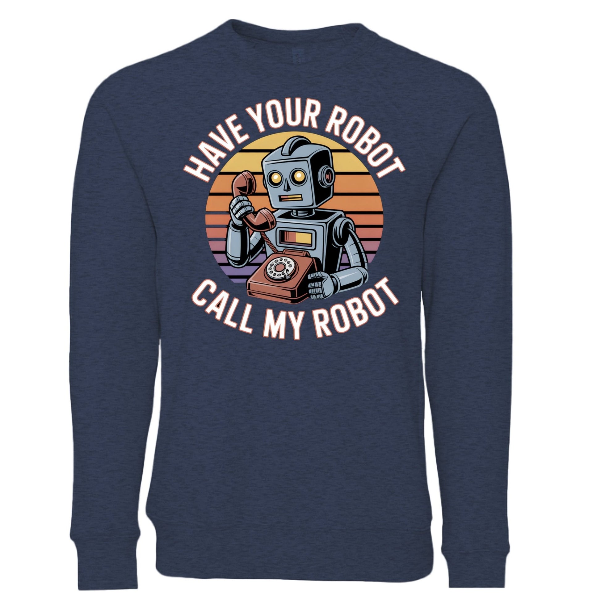 Have Your Robot Call My Robot Sweatshirt – Funny AI Quote Pullover | Clowns of E - Com Collection – Heather Navy Sweatshirt for AI Humor (5 view)