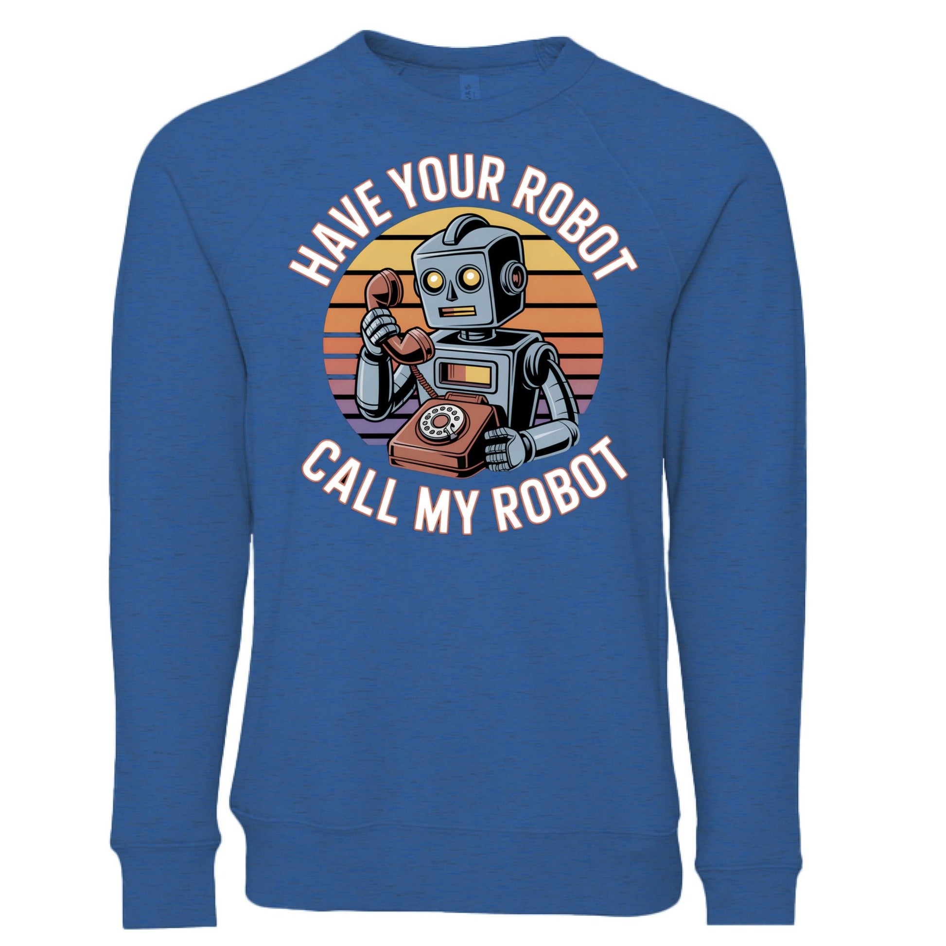 Have Your Robot Call My Robot Sweatshirt – Funny AI Quote Pullover | Clowns of E - Com Collection – Heather True Royal Sweatshirt for AI Humor (21 view)