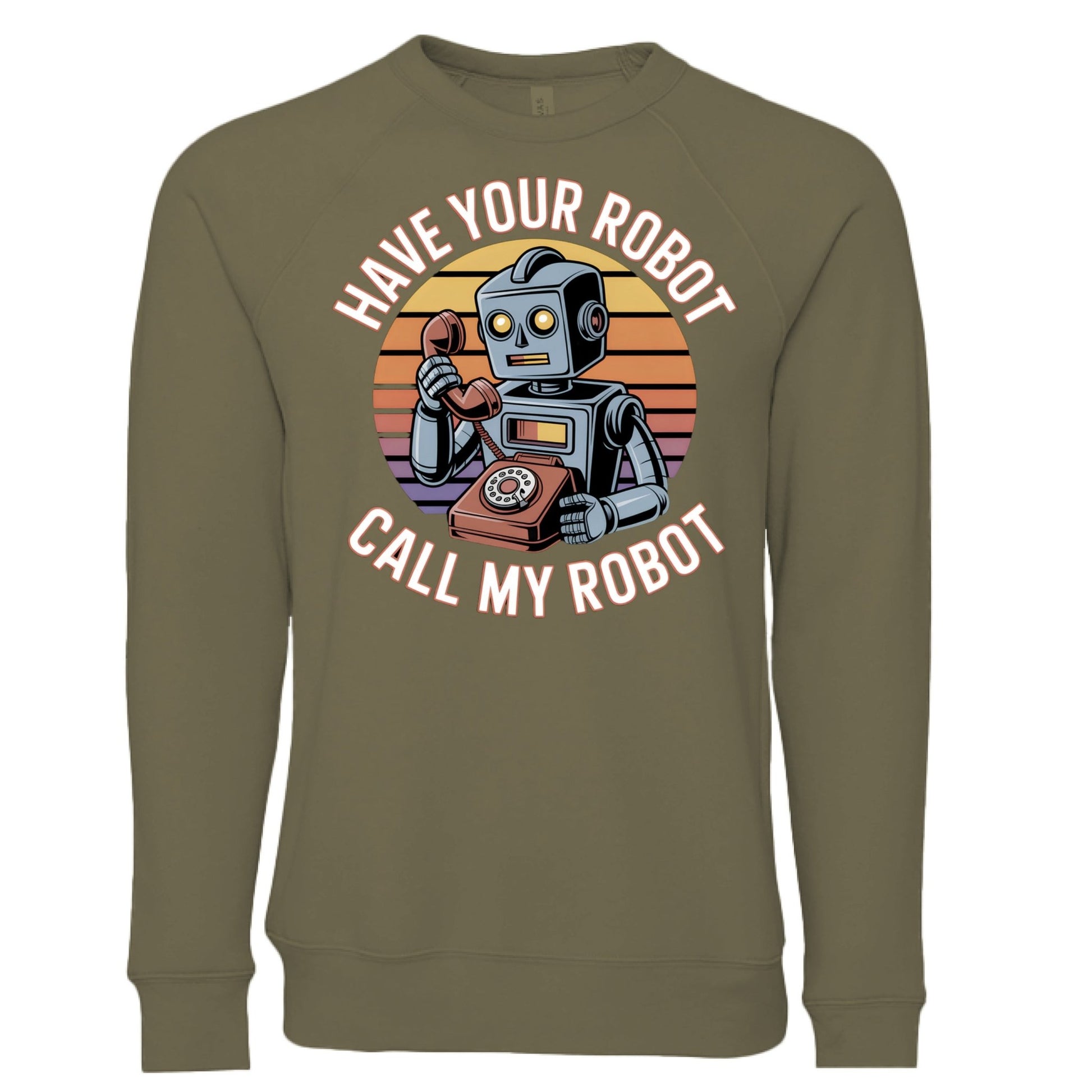 Have Your Robot Call My Robot Sweatshirt – Funny AI Quote Pullover | Clowns of E - Com Collection – Heather Olive Sweatshirt for AI Humor (23 view)