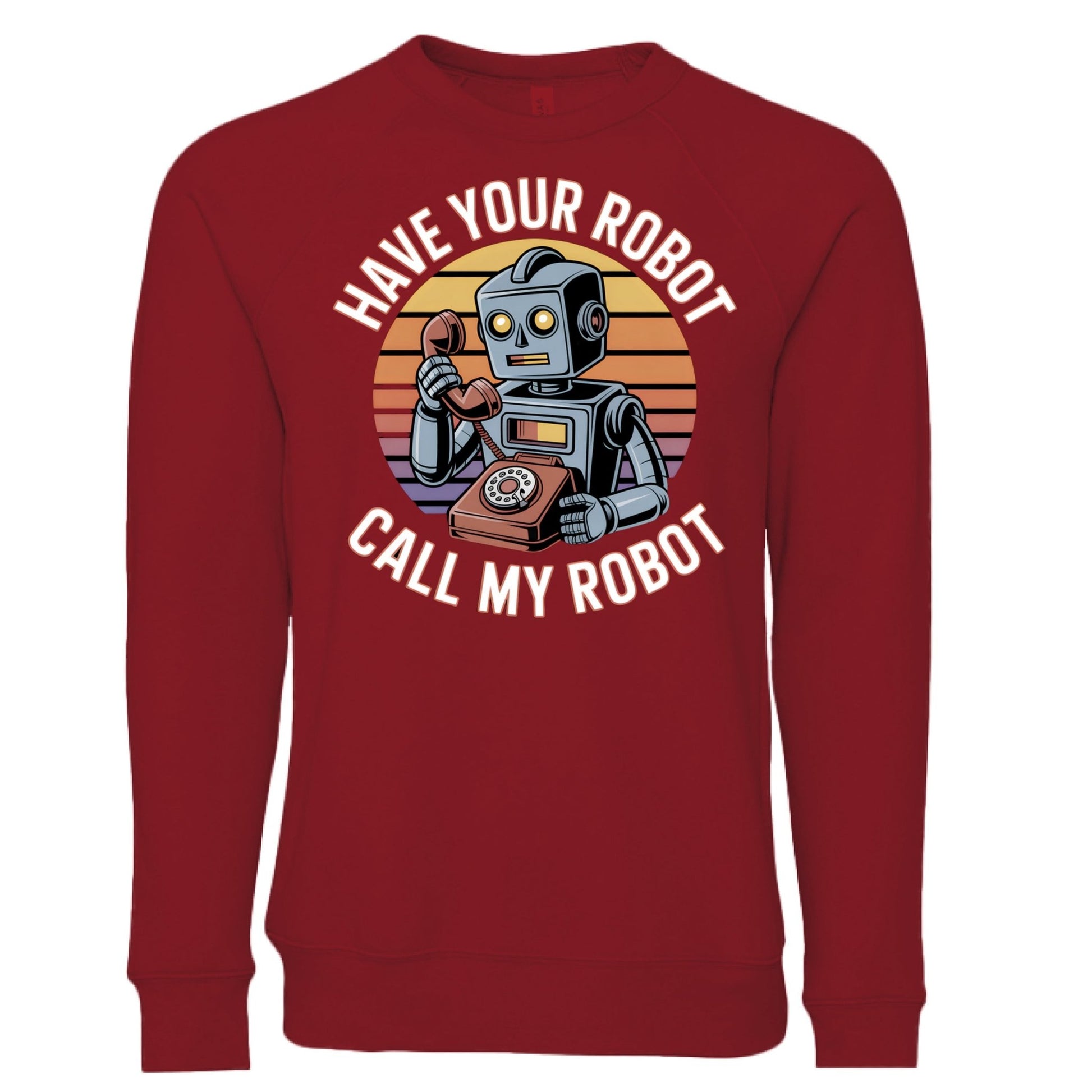 Have Your Robot Call My Robot Sweatshirt – Funny AI Quote Pullover | Clowns of E - Com Collection – Cardinal Sweatshirt for AI Humor (3 view)