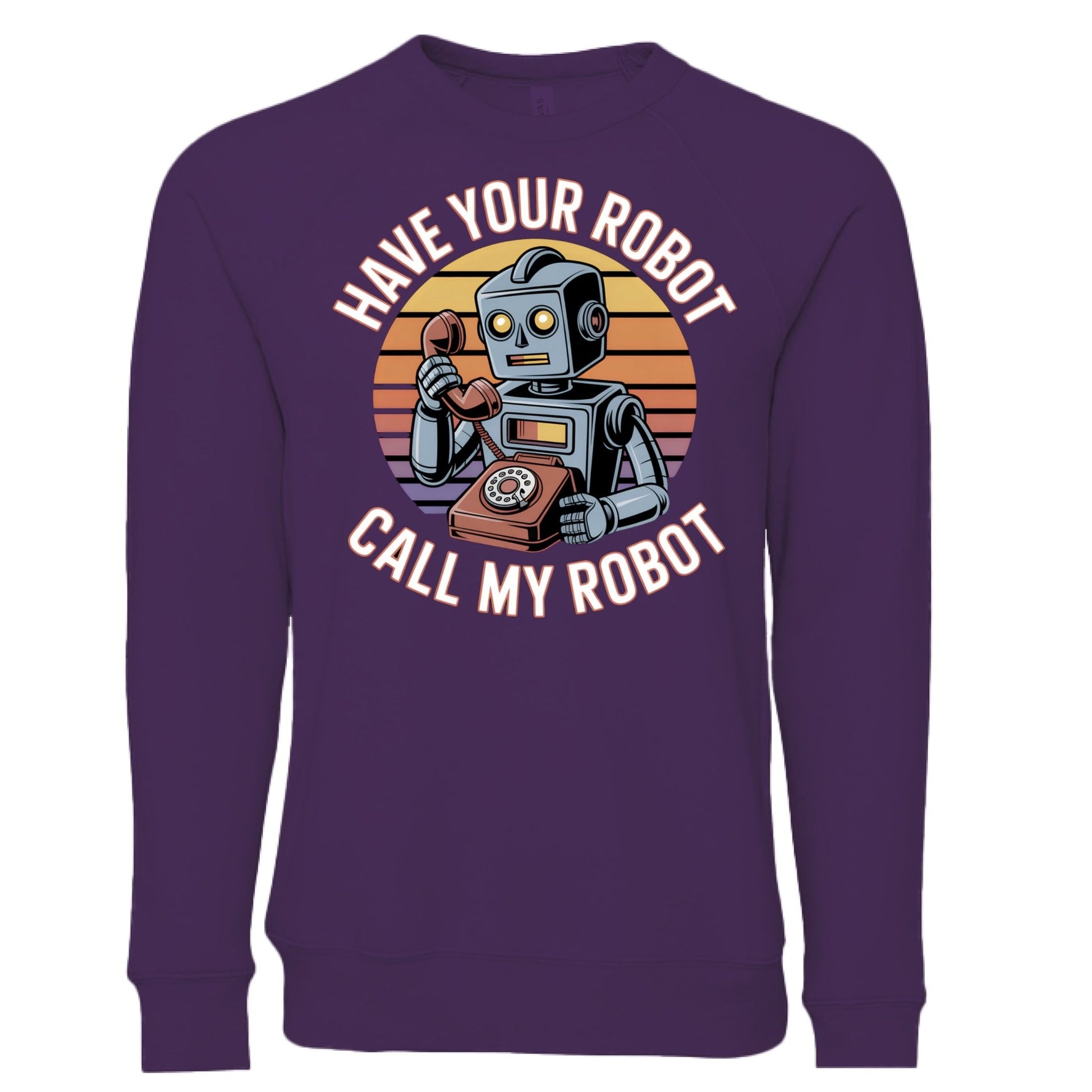 Have Your Robot Call My Robot Sweatshirt – Funny AI Quote Pullover | Clowns of E - Com Collection – Team Purple Sweatshirt for AI Humor (15 view)
