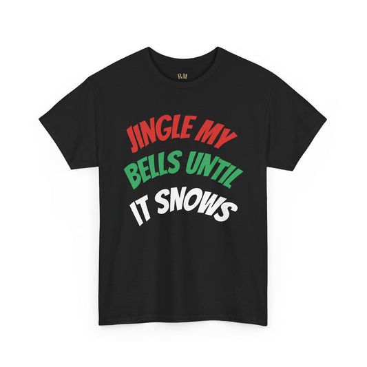 Jingle My Bells Until It Snows Tee – Naughty Holiday Humor That Gets Laughs | Christmas T-Shirts – Black T-Shirt for Casual Wear (1 view)