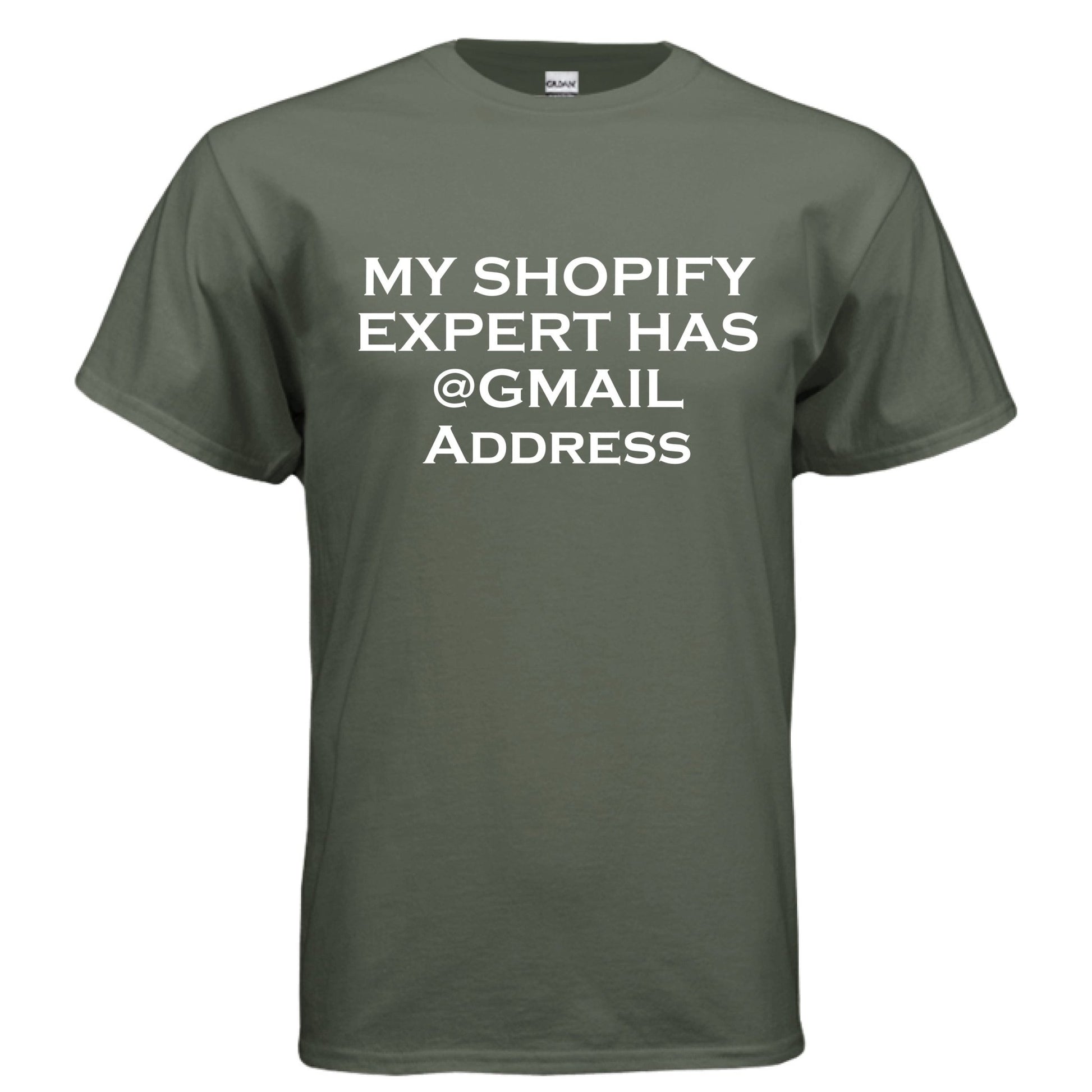 My Shopify Expert Has @Gmail Address – E - Commerce Roast Shirt | Clowns of E - Com – MILITARY GREEN T-Shirt for agency life (25 view)