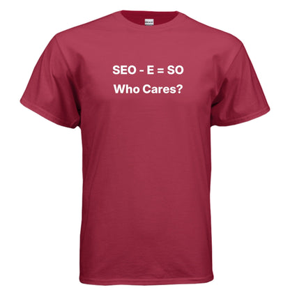 SEO - E = SO | Who Cares? – Funny Small Business Shirt – CHERRY RED T-Shirt for agency parody (10 view)