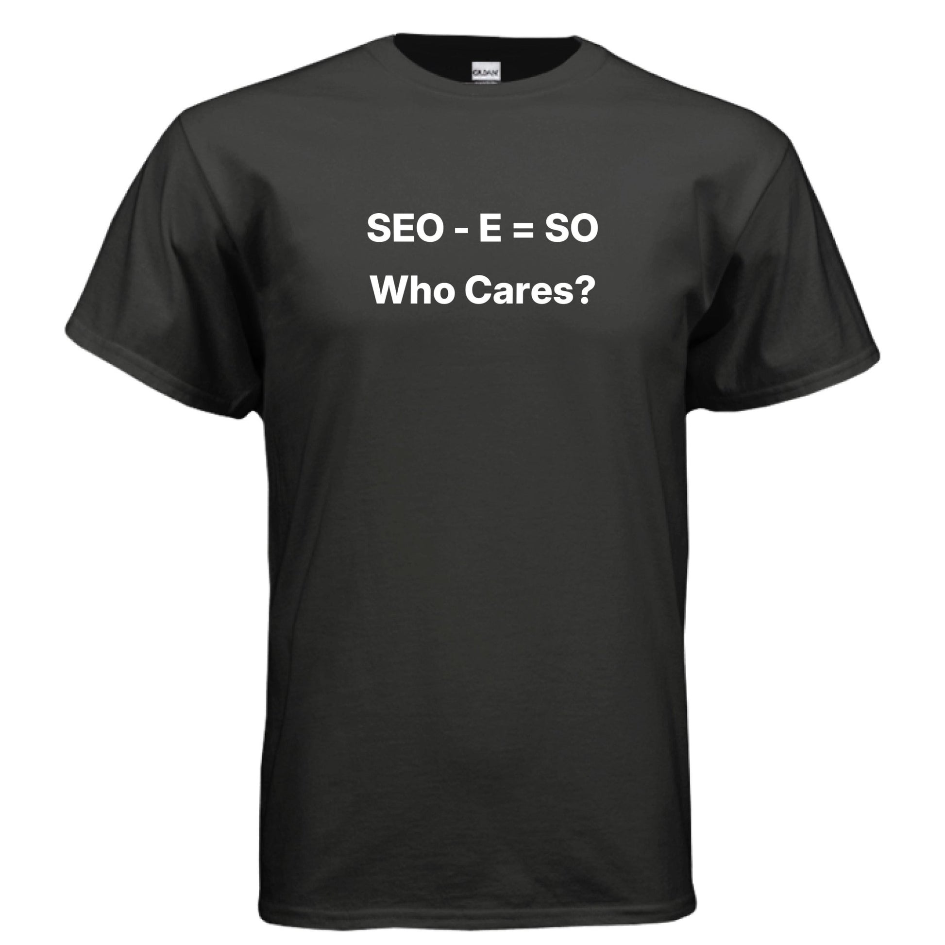 SEO - E = SO | Who Cares? – Funny Small Business Shirt – BLACK T-Shirt for agency parody (1 view)