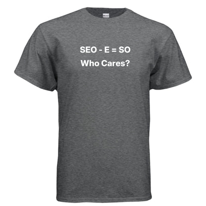 SEO - E = SO | Who Cares? – Funny Small Business Shirt – DARK HEATHER T-Shirt for agency parody (28 view)