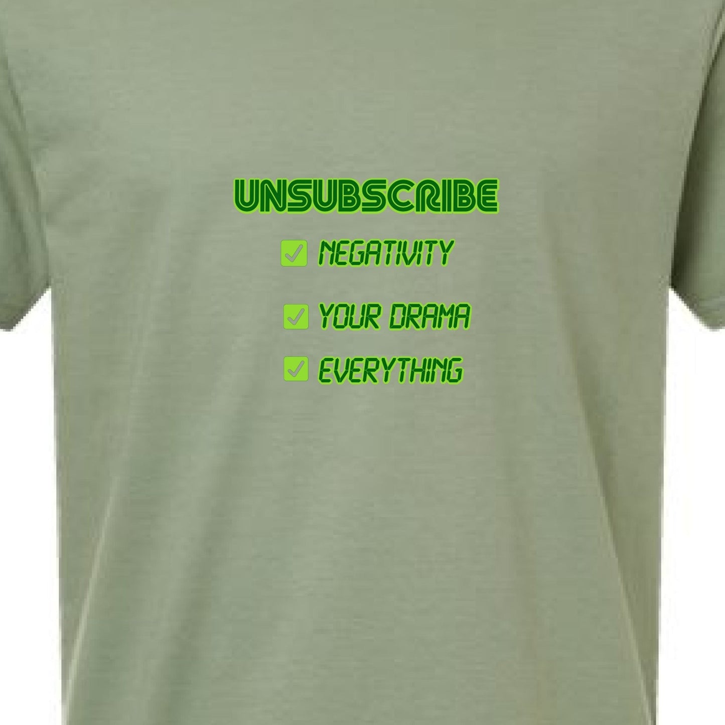 UNSUBSCRIBE Tee – Delete the Drama CRT print | Retro Terminal Humor Shirt – Sage T-Shirt for Apparel (23 view)